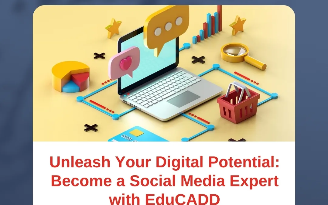 Unleash Your Digital Potential: Become a Social Media Expert with EduCADD
