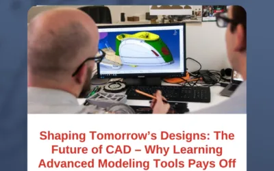 Shaping Tomorrow’s Designs: The Future of CAD – Why Learning Advanced Modeling Tools Pays Off