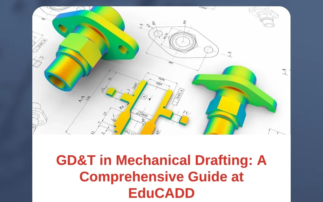 GD&T in Mechanical Drafting: A Comprehensive Guide at EduCADD