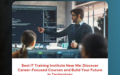 Best IT Training Institute Near Me: Discover Career-Focused Courses and Build Your Future in Technology